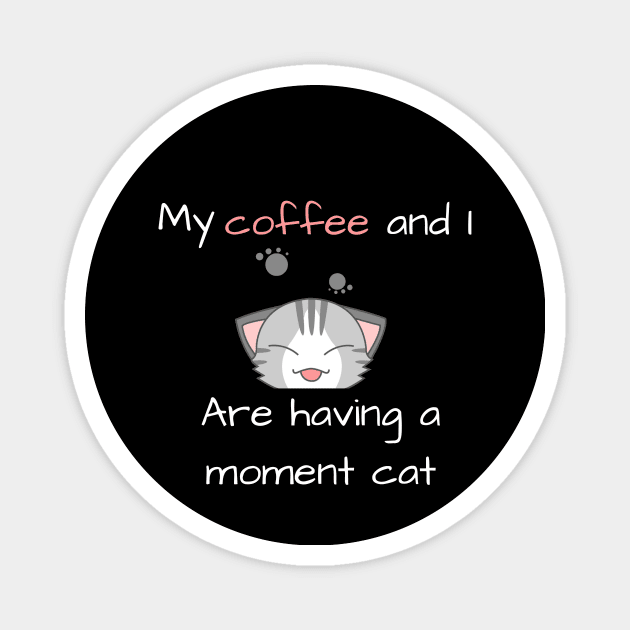 My coffee and I are having a moment cat Magnet by TheHigh